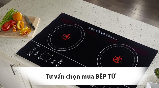 Tư vấn kinh nghiệm mua chọn bếp từ Chuẩn Nhất